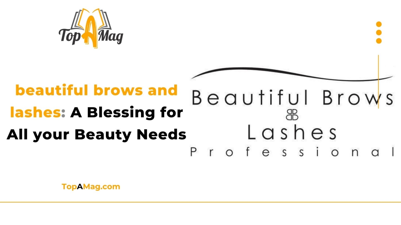 Beautiful Brows and Lashes A Blessing for All your Beauty Needs