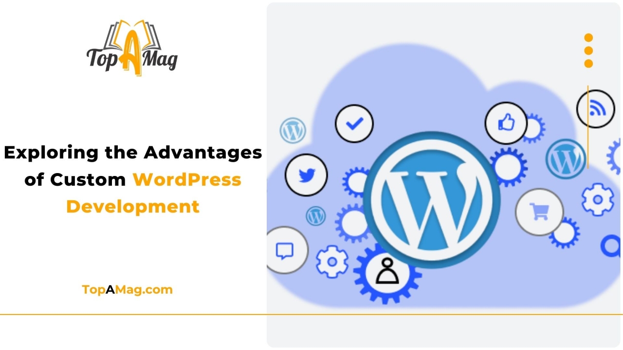Exploring the Advantages of Custom WordPress Development