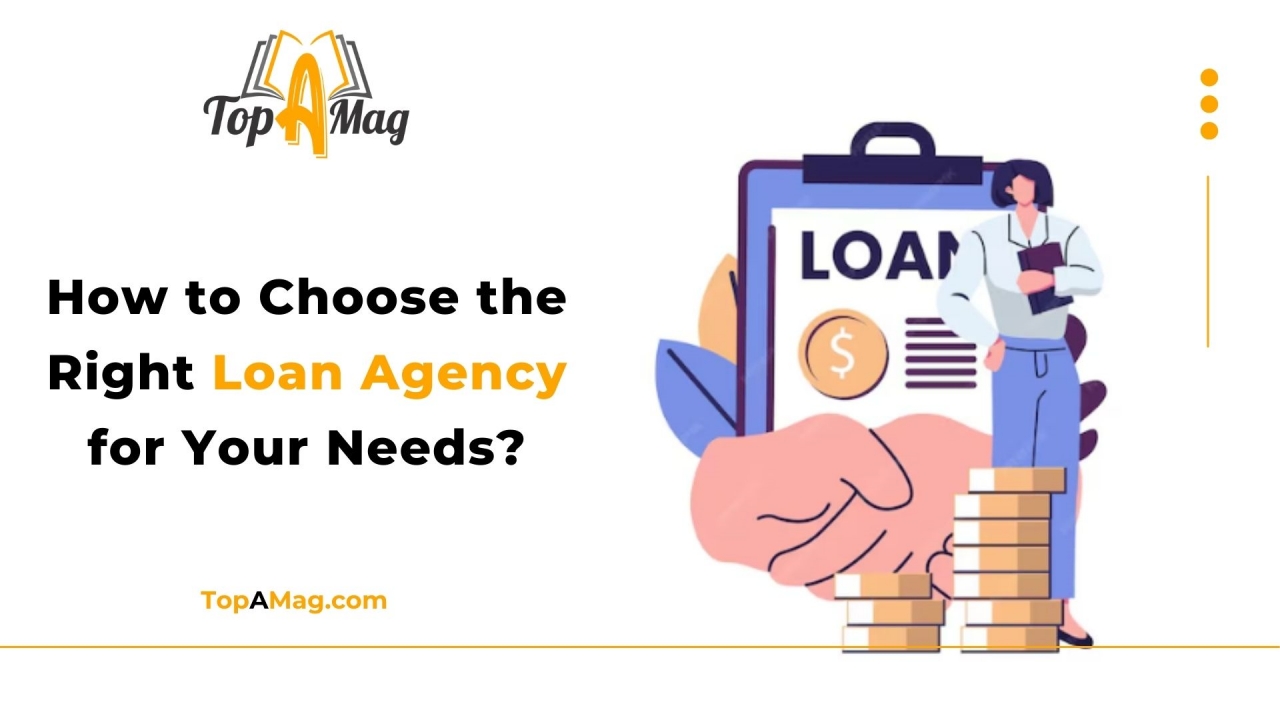 How to Choose the Right Loan Agency for Your Needs