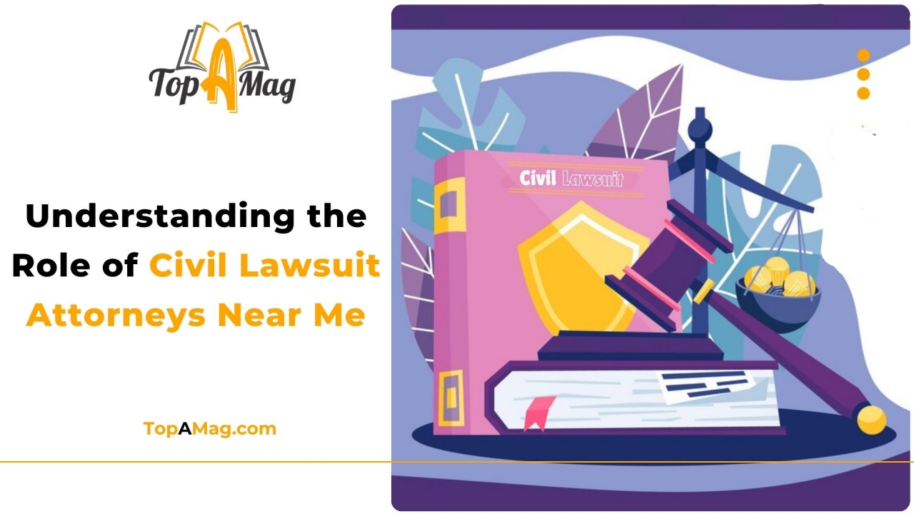 Understanding the Role of Civil Lawsuit Attorneys Near Me