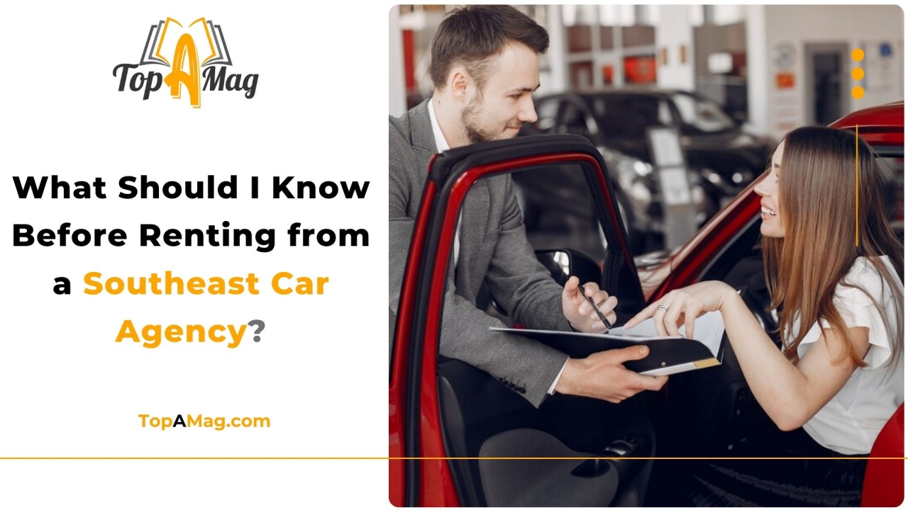 What Should I Know Before Renting from a Southeast Car Agency