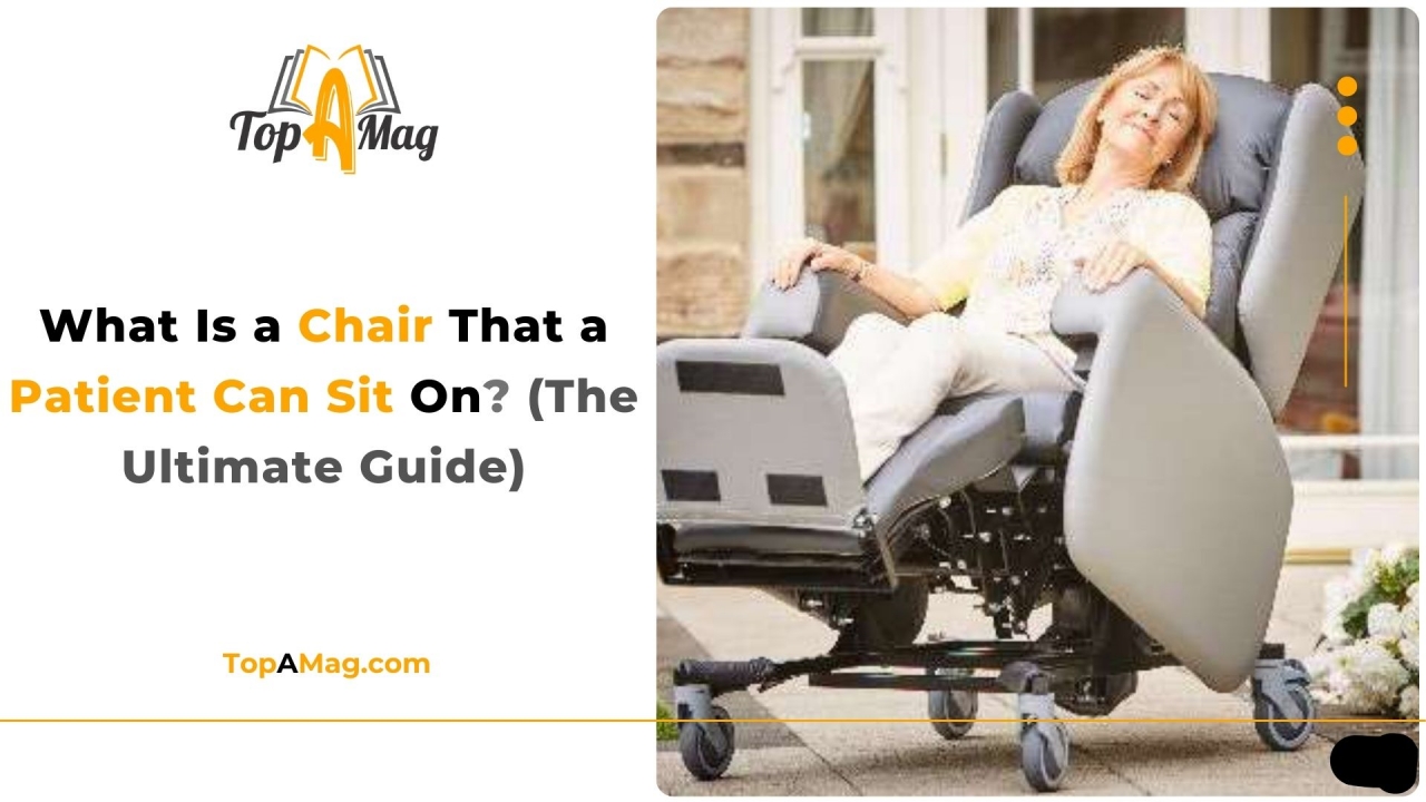 What Is a Chair That a Patient Can Sit On